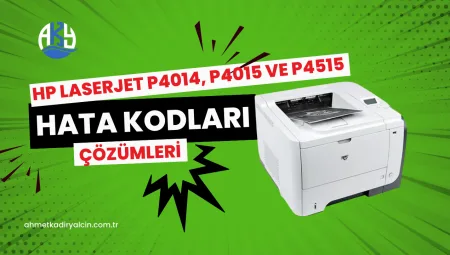 HP LaserJet P4014 / P4015 / P4515 Hata Kodları ve Çözümleri
