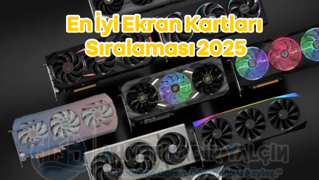 En İyi Ekran Kartları Sıralaması 2025