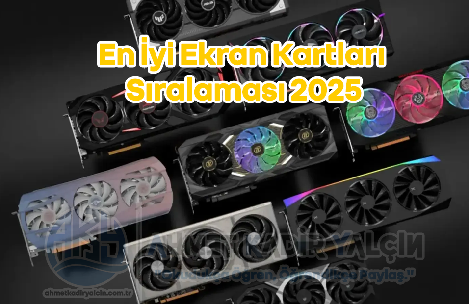 2025 Yılı En İyi Ekran Kartları Sıralaması