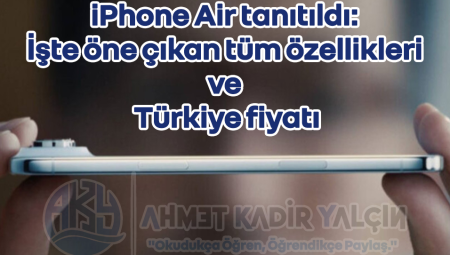 iPhone Air tanıtıldı: İşte öne çıkan tüm özellikleri ve Türkiye fiyatı