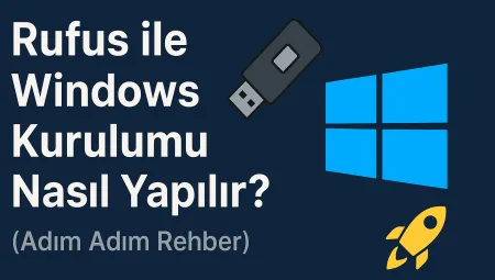 Rufus ile Windows Kurulumu Nasıl Yapılır? (Adım Adım Rehber)