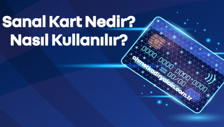 Sanal Kart Nedir ve Nasıl Kullanılır?