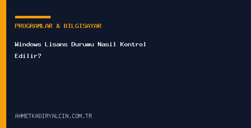 Windows Lisans Durumu Nasıl Kontrol Edilir?