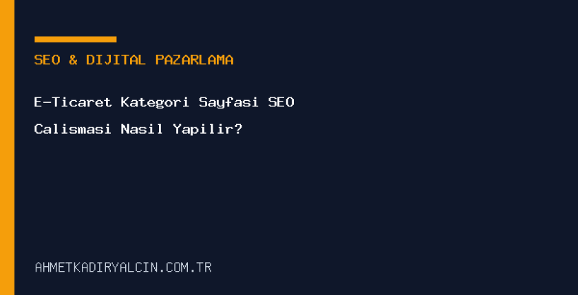 E-Ticaret Kategori Sayfası SEO Çalışması Nasıl Yapılır?