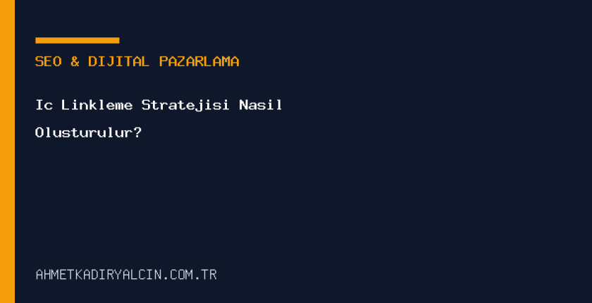 İç Linkleme Stratejisi Nasıl Oluşturulur?