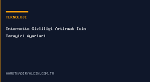 İnternette Gizliliği Artırmak İçin Tarayıcı Ayarları