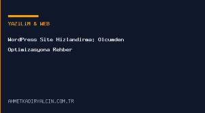 WordPress Site Hızlandırma: Ölçümden Optimizasyona Rehber