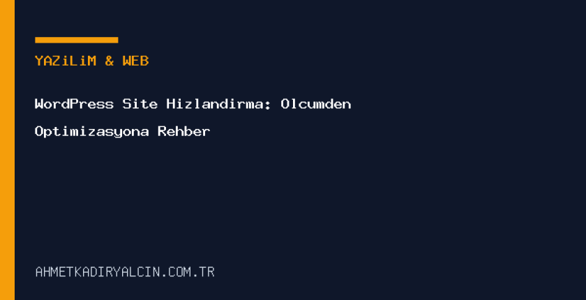 WordPress Site Hızlandırma: Ölçümden Optimizasyona Rehber