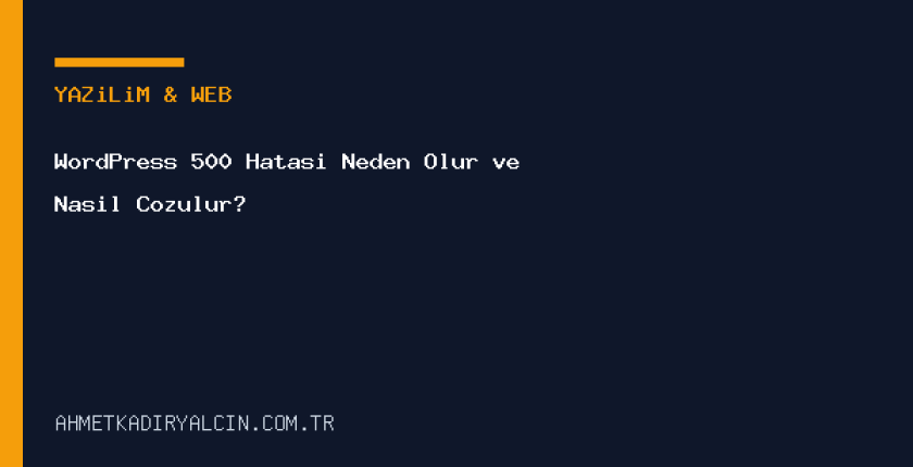 WordPress 500 Hatası Neden Olur ve Nasıl Çözülür?