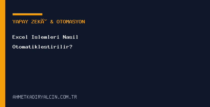 Excel İşlemleri Nasıl Otomatikleştirilir?