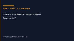 E-Posta Özetleme Otomasyonu Nasıl Tasarlanır?